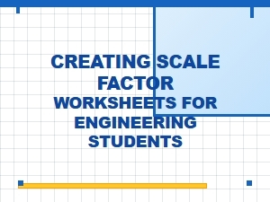 Crafting Scale Factor Worksheets for Engineering Students